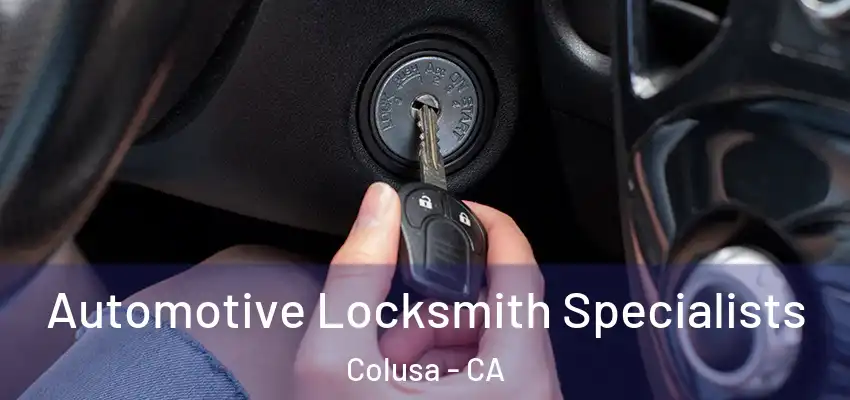  Automotive Locksmith Specialists Colusa - CA