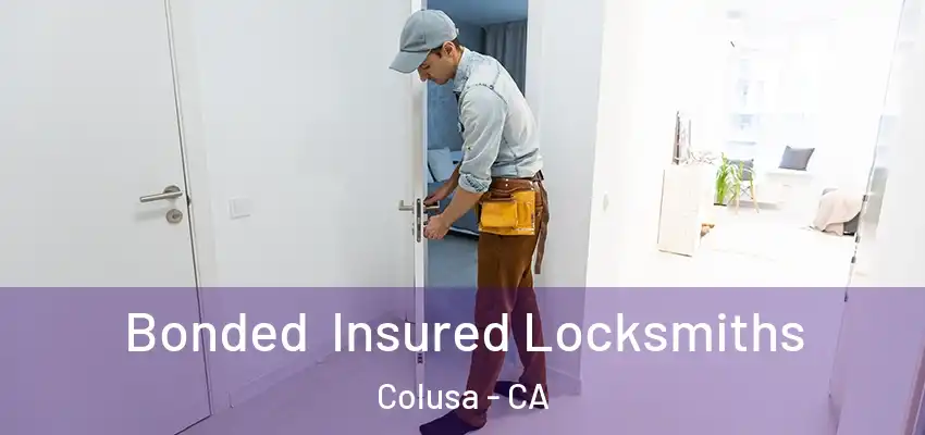  Bonded Insured Locksmiths Colusa - CA