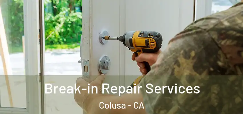  Break-in Repair Services Colusa - CA