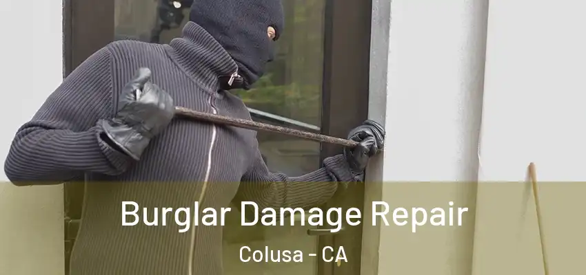 Burglar Damage Repair Colusa - CA
