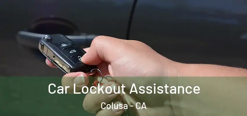 Car Lockout Assistance Colusa - CA