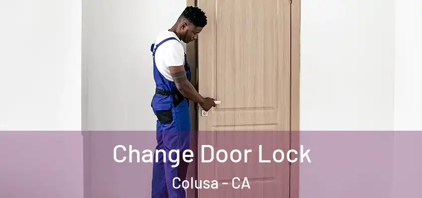  Change Door Lock Colusa - CA