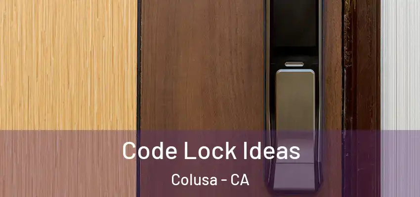  Code Lock Ideas Colusa - CA