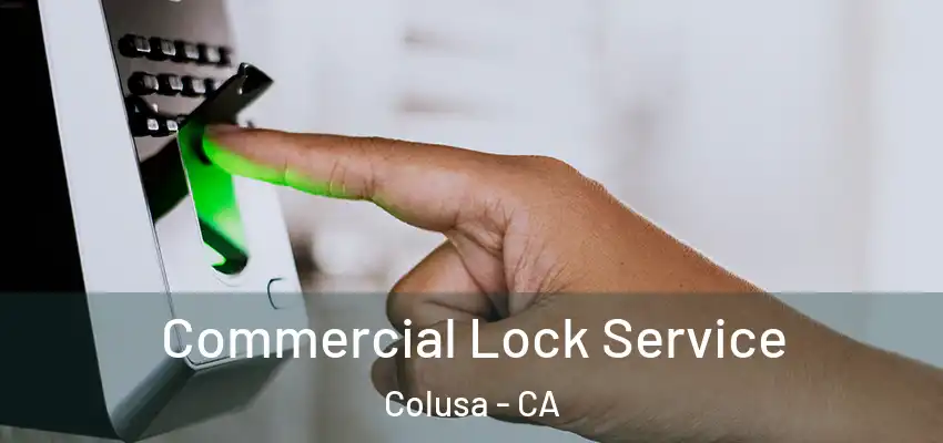 Commercial Lock Service Colusa - CA