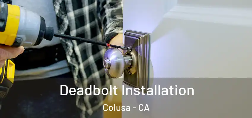  Deadbolt Installation Colusa - CA