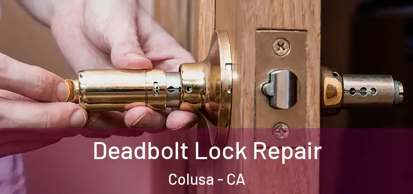  Deadbolt Lock Repair Colusa - CA