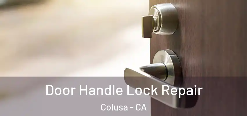 Door Handle Lock Repair Colusa - CA