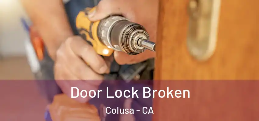  Door Lock Broken Colusa - CA