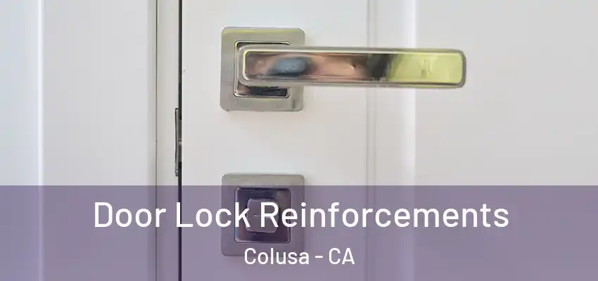 Door Lock Reinforcements Colusa - CA