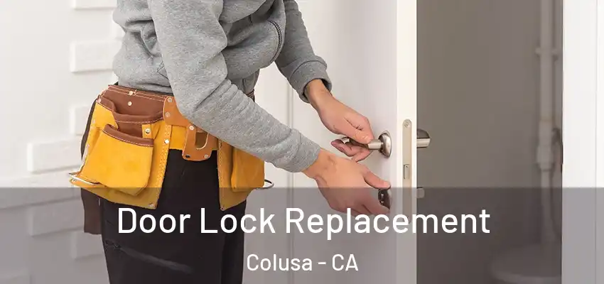  Door Lock Replacement Colusa - CA