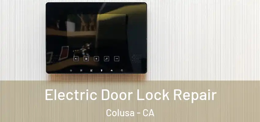  Electric Door Lock Repair Colusa - CA