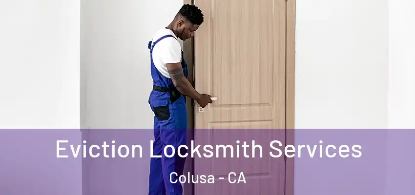  Eviction Locksmith Services Colusa - CA