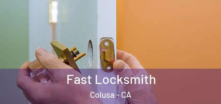 Fast Locksmith Colusa - CA