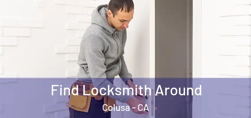  Find Locksmith Around Colusa - CA