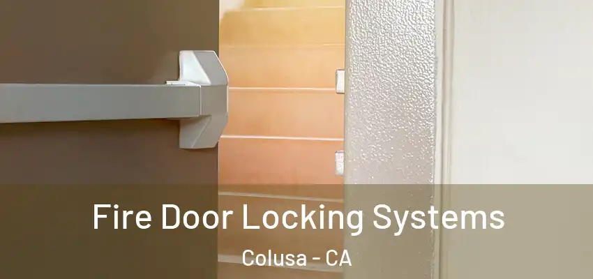  Fire Door Locking Systems Colusa - CA