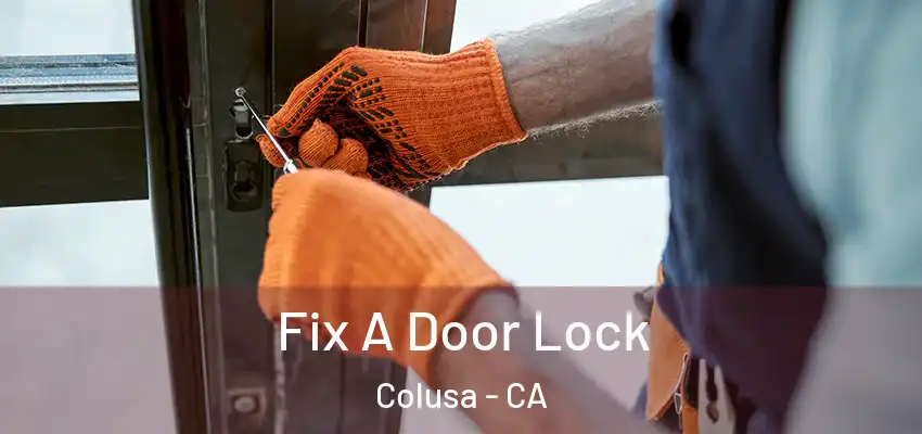 Fix A Door Lock Colusa - CA