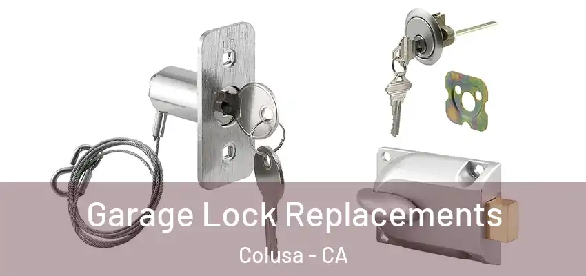  Garage Lock Replacements Colusa - CA