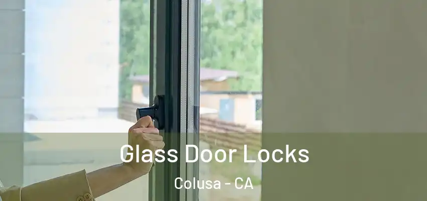  Glass Door Locks Colusa - CA