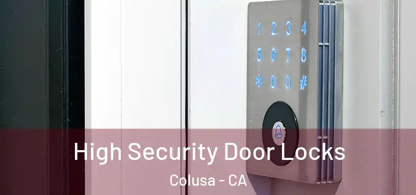  High Security Door Locks Colusa - CA