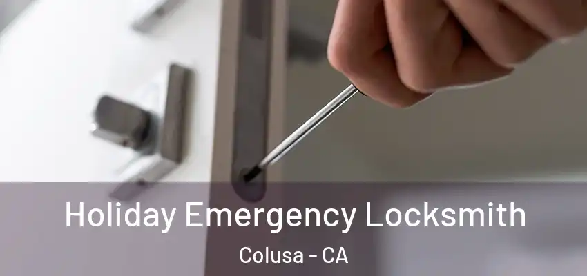  Holiday Emergency Locksmith Colusa - CA