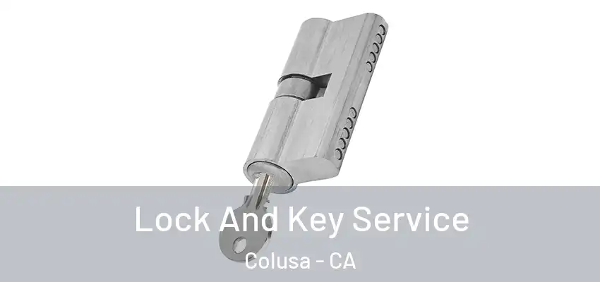  Lock And Key Service Colusa - CA