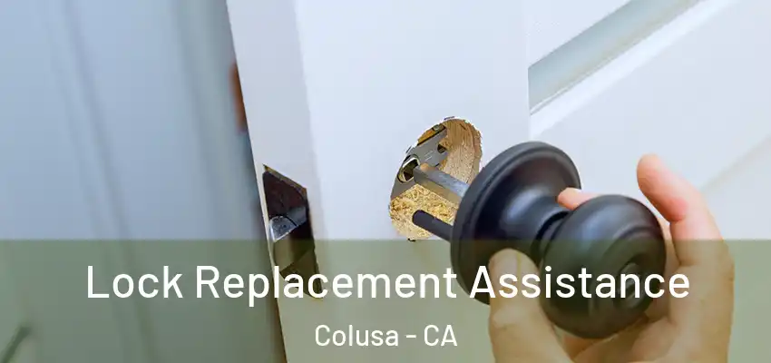  Lock Replacement Assistance Colusa - CA