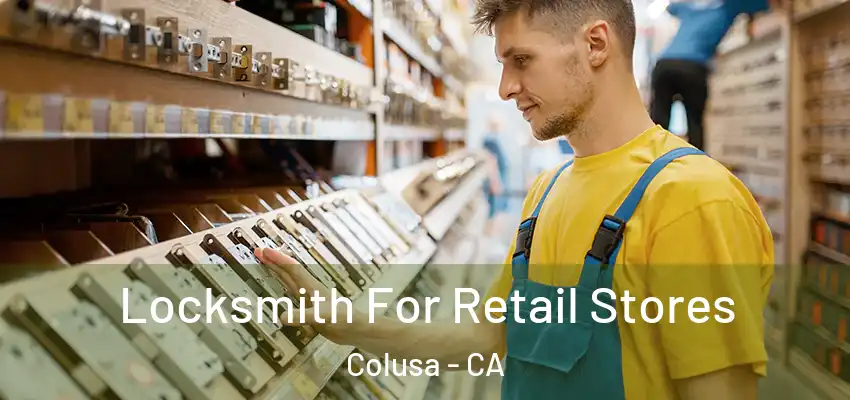 Locksmith For Retail Stores Colusa - CA