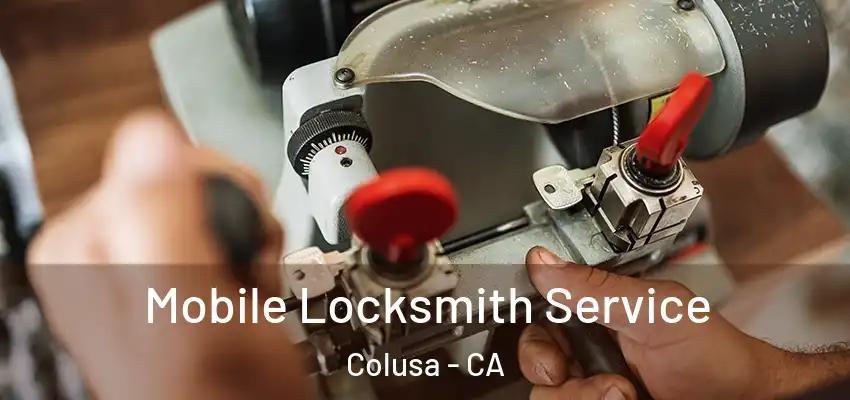 Mobile Locksmith Service Colusa - CA