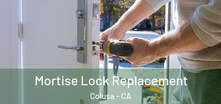  Mortise Lock Replacement Colusa - CA