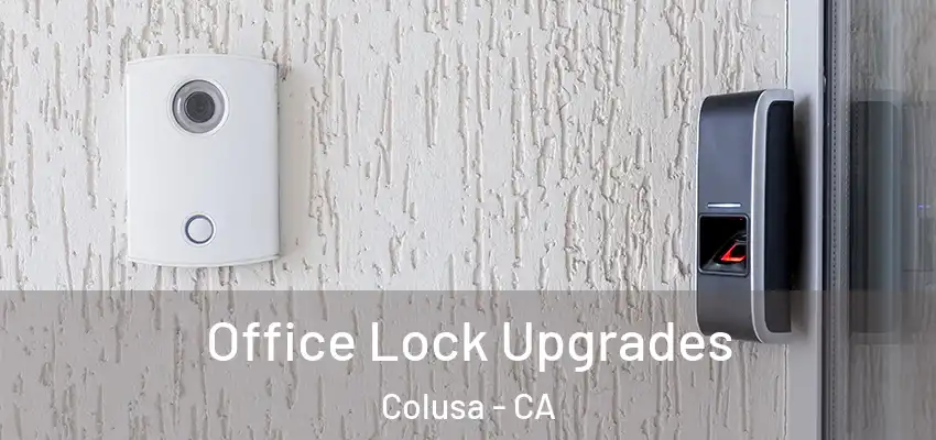  Office Lock Upgrades Colusa - CA