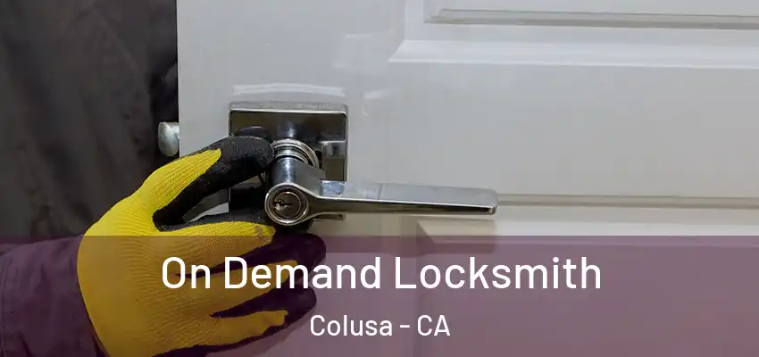  On Demand Locksmith Colusa - CA