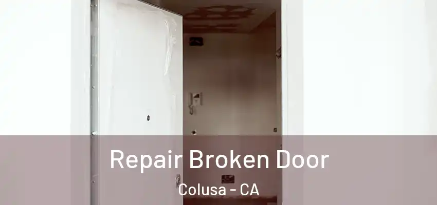  Repair Broken Door Colusa - CA