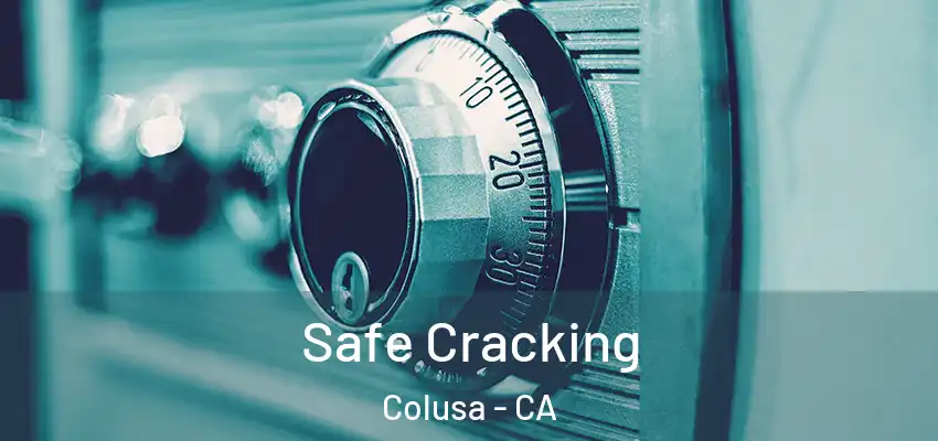  Safe Cracking Colusa - CA