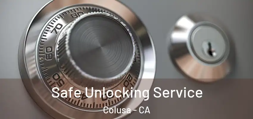  Safe Unlocking Service Colusa - CA