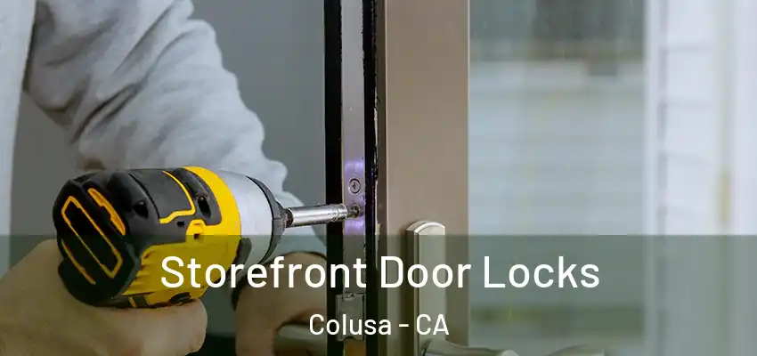  Storefront Door Locks Colusa - CA