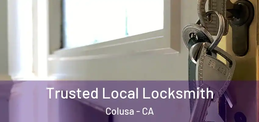 Trusted Local Locksmith Colusa - CA