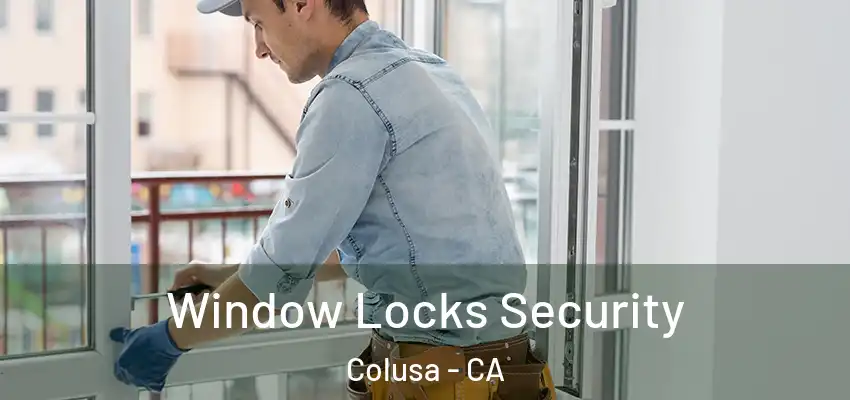  Window Locks Security Colusa - CA